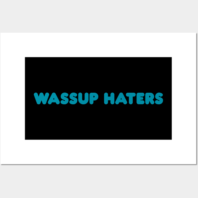 Wassup Haters (Funny, Cool & Simple Cyan Soft Font Text) Wall Art by Graograman